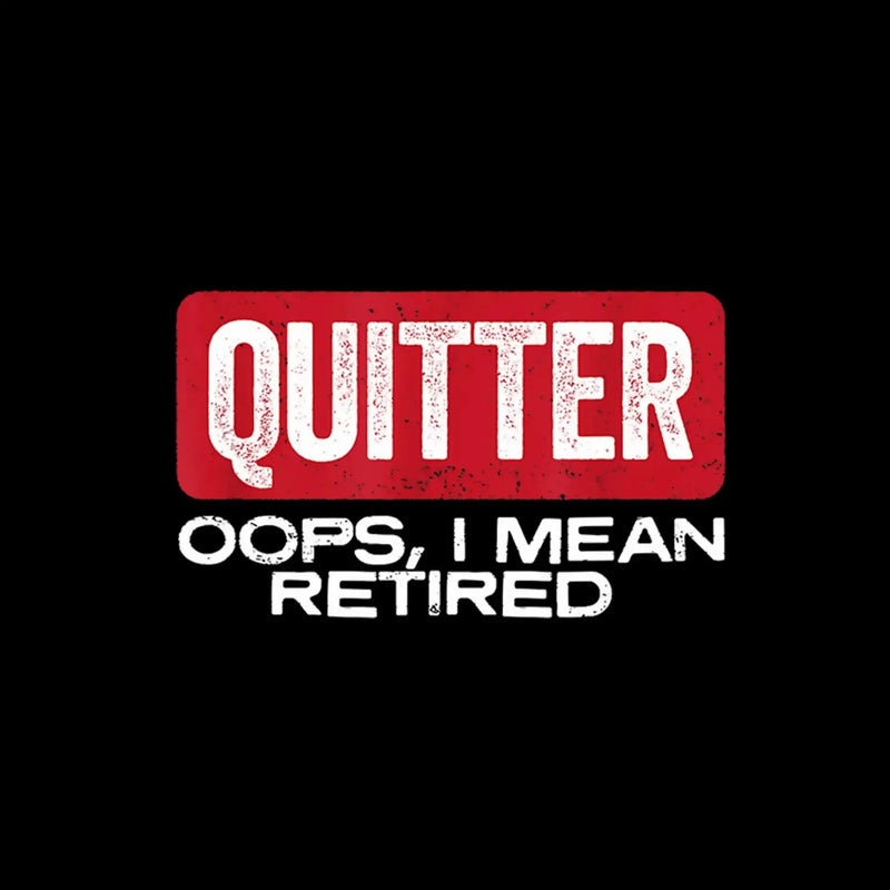 Quitter oops, I mean retired - Retirement Themed T-Shirt-Black-S-Custom One Express