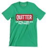 Quitter oops, I mean retired - Retirement Themed T-Shirt-Green-S-Custom One Express