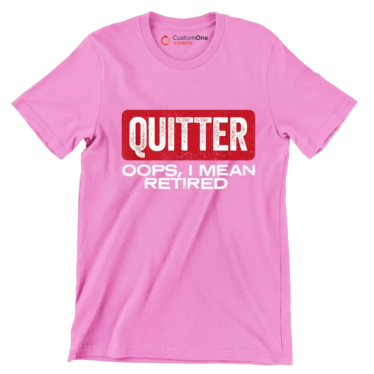 Quitter oops, I mean retired - Retirement Themed T-Shirt-Pink-S-Custom One Express