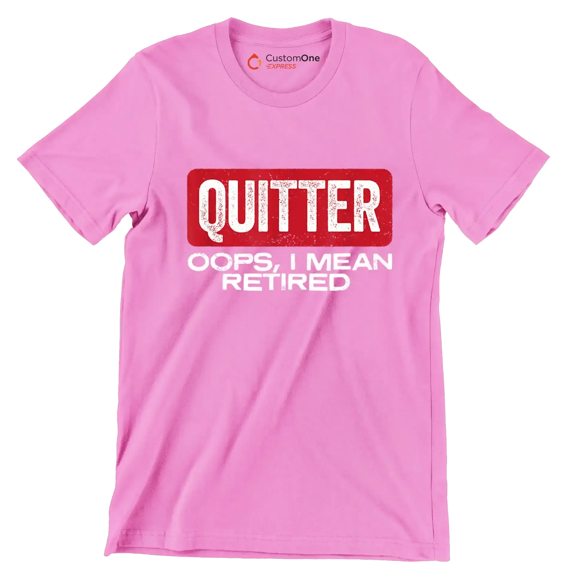 Quitter oops, I mean retired - Retirement Themed T-Shirt-Pink-S-Custom One Express
