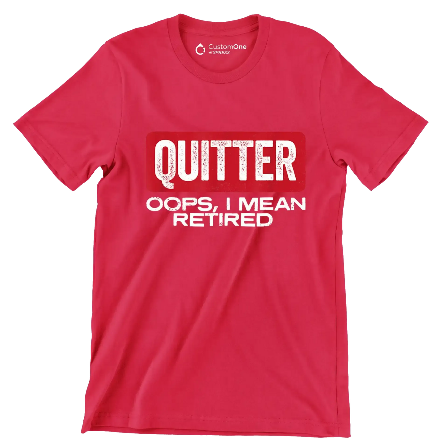 Quitter oops, I mean retired - Retirement Themed T-Shirt-Red-S-Custom One Express