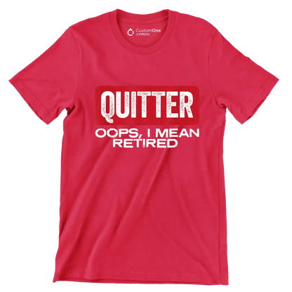 Quitter oops, I mean retired - Retirement Themed T-Shirt-Red-S-Custom One Express
