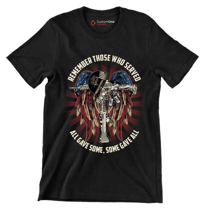 REMEMBER THOSE WHO SERVED ALL GIVE SOME, SOME GIVE ALL - Veterans Themed T-Shirt-Black-S-Custom One Express