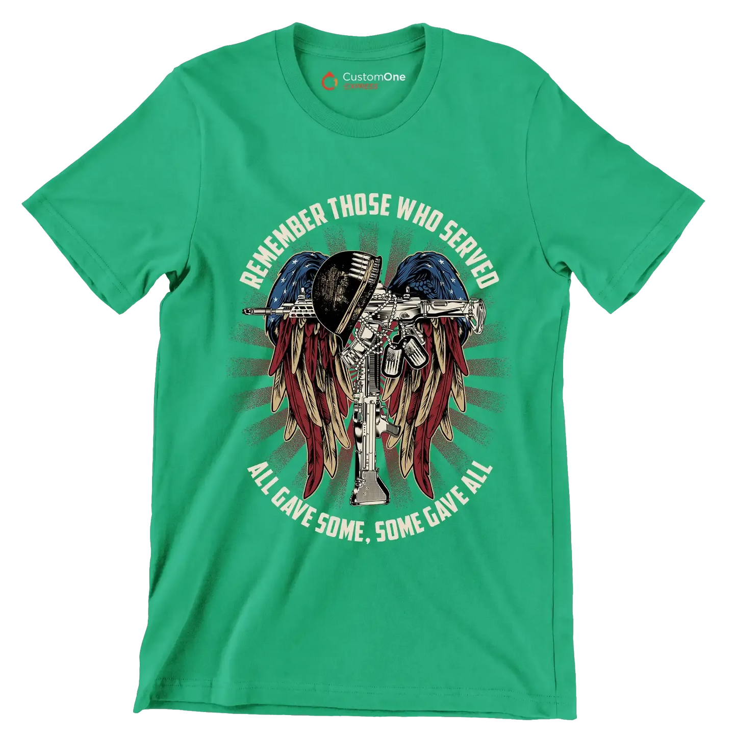 REMEMBER THOSE WHO SERVED ALL GIVE SOME, SOME GIVE ALL - Veterans Themed T-Shirt-Green-S-Custom One Express