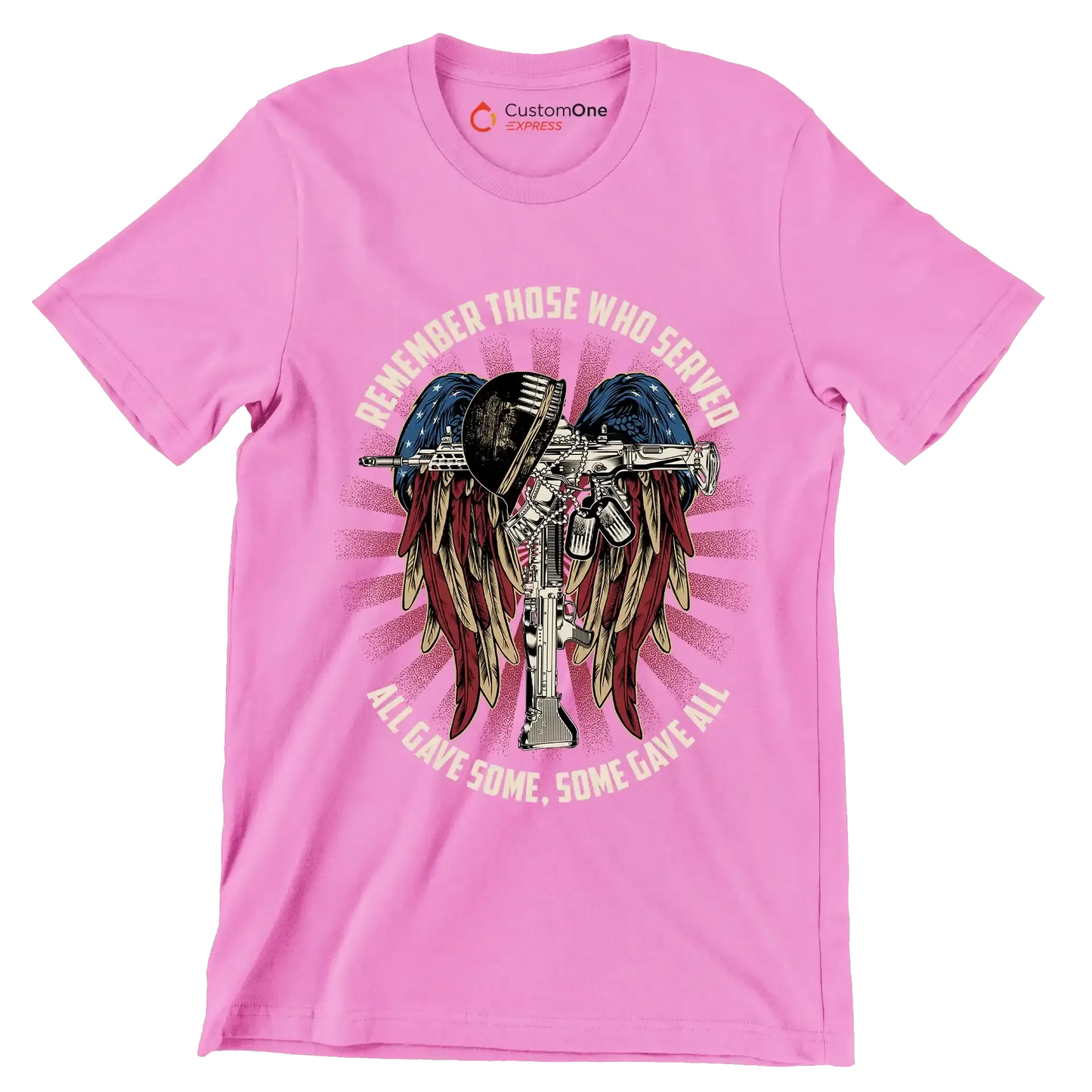 REMEMBER THOSE WHO SERVED ALL GIVE SOME, SOME GIVE ALL - Veterans Themed T-Shirt-Pink-S-Custom One Express