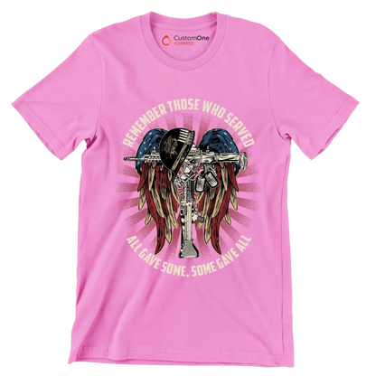 REMEMBER THOSE WHO SERVED ALL GIVE SOME, SOME GIVE ALL - Veterans Themed T-Shirt-Pink-S-Custom One Express