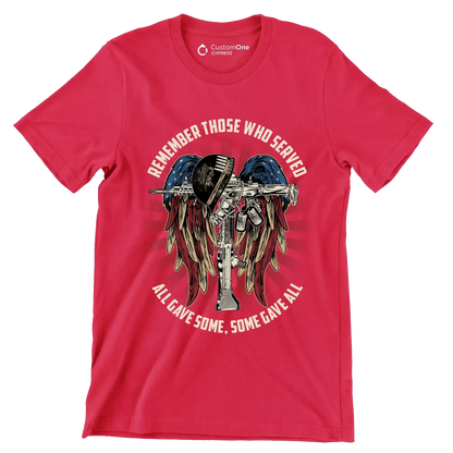 REMEMBER THOSE WHO SERVED ALL GIVE SOME, SOME GIVE ALL - Veterans Themed T-Shirt-Red-S-Custom One Express