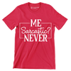 Me Sarcastic Never - Sarcasm Themed T-Shirt