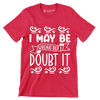 I may be wrong but I doubt it - Sarcasm Themed T-Shirt