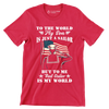 To The World My Son Is Just A Sailor But To Me That Sailor Is My World - Veterans Themed T-Shirt