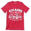 Chaos and coffee = mylife - Sarcasm Themed T-Shirt