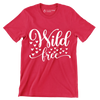 Wild free - Sarcasm Themed T-Shirt