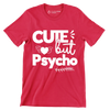 Cute but psycho - Sarcasm Themed T-Shirt