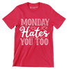 Monday hates you too - Sarcasm Themed T-Shirt