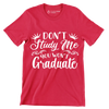 Don't study me you won't graduate - Sarcasm Themed T-Shirt