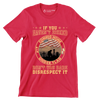 If You Have not Risked Coming Home Under Flag Do not You Dare Disrespect It - Veterans Themed T-Shirt