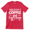 Fueled by coffee and sarcasm - Sarcasm Themed T-Shirt