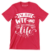 I'm just wtf-ing my way through life - Sarcasm Themed T-Shirt