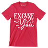 Excuse you - Sarcasm Themed T-Shirt