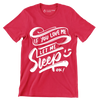 If you love me let me sleep ok - Sarcasm Themed T-Shirt