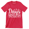 Days since last incident - Sarcasm Themed T-Shirt