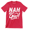 Nah I'm good - Sarcasm Themed T-Shirt