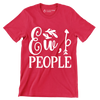 Ew, people - Sarcasm Themed T-Shirt