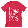 Omg no one cares - Sarcasm Themed T-Shirt