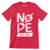 Nope not today - Sarcasm Themed T-Shirt