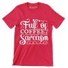 Full of coffee sarcasm - Sarcasm Themed T-Shirt