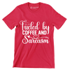 Fueled by coffee and sarcasm - Sarcasm Themed T-Shirt