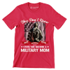 You Do not Know Sacrifice Until You Become A Military Mom - Veterans Themed T-Shirt