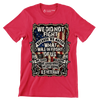 We did not fight because we hated what was in front of us we fought because we loved what we left behind u.s. veteran - Veterans Themed T-Shirt