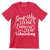 Gosh being a princess is so exhausting - Sarcasm Themed T-Shirt