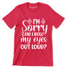 Sorry did I roll my eyes out loud - Sarcasm Themed T-Shirt