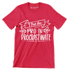 I put the pro in procrastinate - Sarcasm Themed T-Shirt