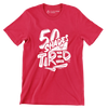 50 shades of tired - Sarcasm Themed T-Shirt