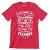 As long as everything is exactly the way I want it i'm totally flexible - Sarcasm Themed T-Shirt