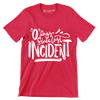 0 days since last incident - Sarcasm Themed T-Shirt