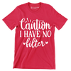 Caution I have no filter - Sarcasm Themed T-Shirt