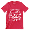 Friday is my second favorite f-word - Sarcasm Themed T-Shirt