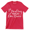 Breaking news no one cares - Sarcasm Themed T-Shirt