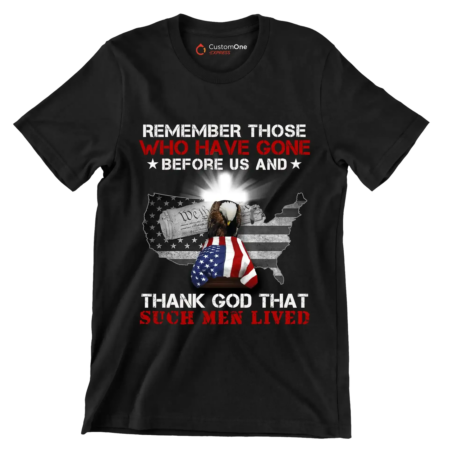 Remember Those Who Have Gone Before Us And Thank God That Such Men Lived - Veterans Themed T-Shirt-Black-S-Custom One Express