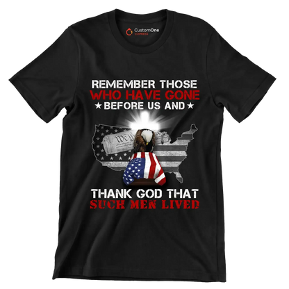 Remember Those Who Have Gone Before Us And Thank God That Such Men Lived - Veterans Themed T-Shirt-Black-S-Custom One Express