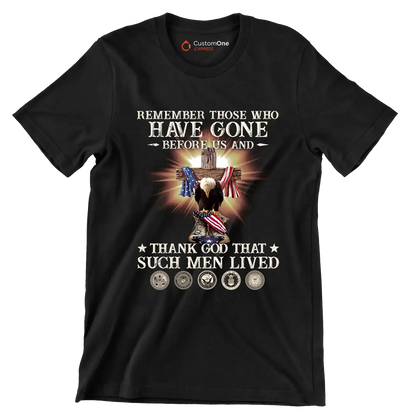 Remember Those Who Have Gone Before Us And Thank God That Such Men Lived - Veterans Themed T-Shirt-Black-S-Custom One Express