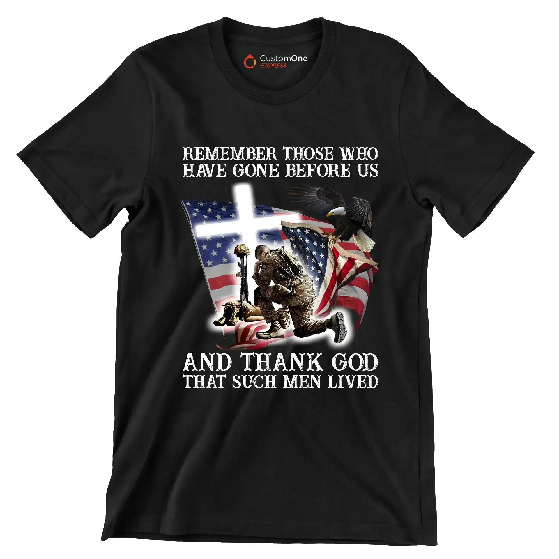 Remember Those Who Have Gone Before Us And Thank God That Such Men Lived - Veterans Themed T-Shirt-Black-S-Custom One Express