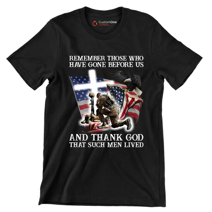 Remember Those Who Have Gone Before Us And Thank God That Such Men Lived - Veterans Themed T-Shirt-Black-S-Custom One Express