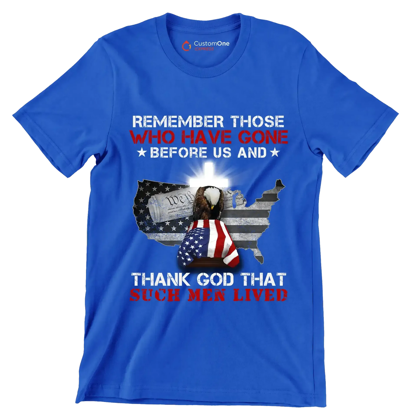 Remember Those Who Have Gone Before Us And Thank God That Such Men Lived - Veterans Themed T-Shirt-Blue-S-Custom One Express