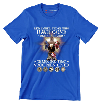 Remember Those Who Have Gone Before Us And Thank God That Such Men Lived - Veterans Themed T-Shirt-Blue-S-Custom One Express