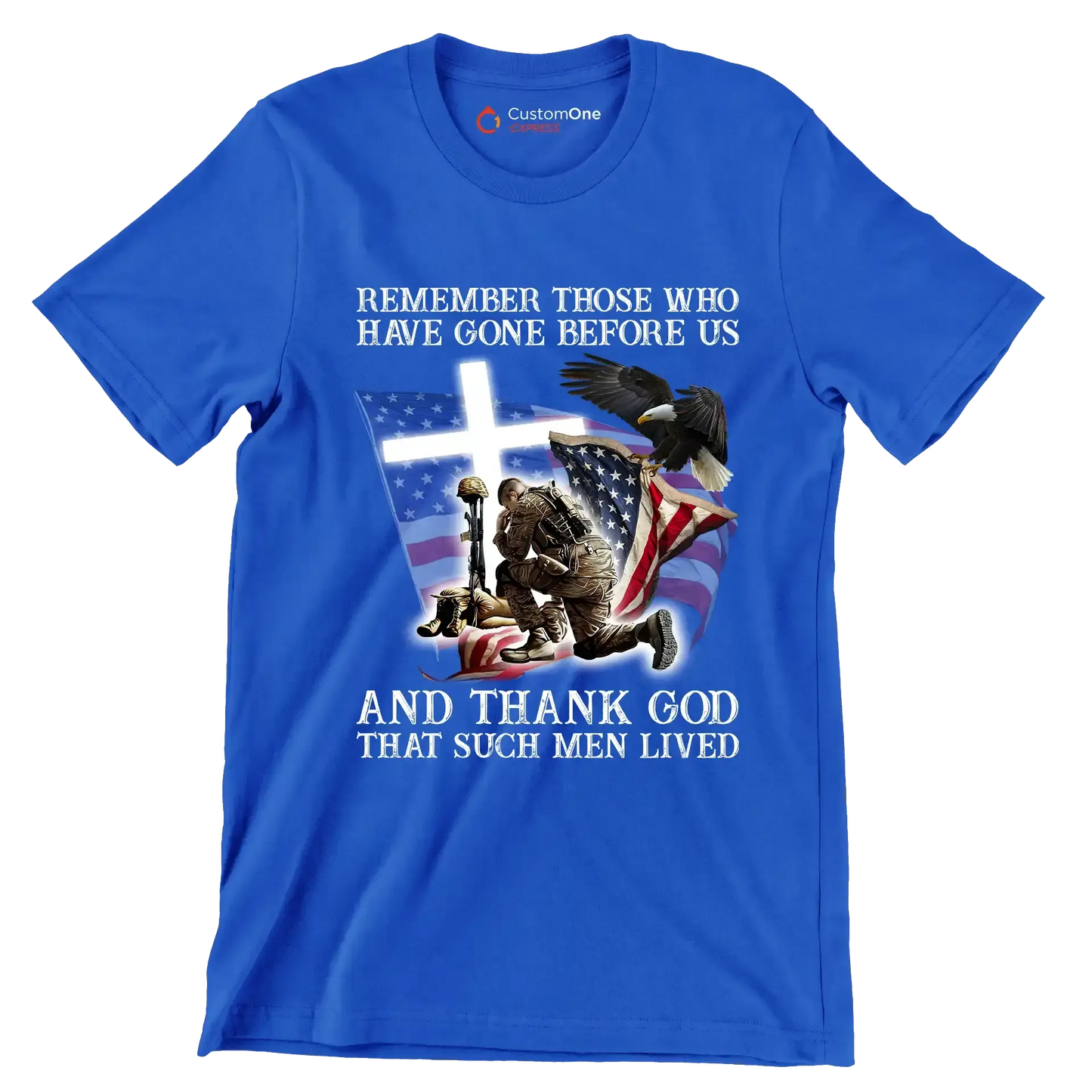 Remember Those Who Have Gone Before Us And Thank God That Such Men Lived - Veterans Themed T-Shirt-Blue-S-Custom One Express